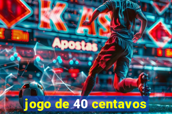 jogo de 40 centavos